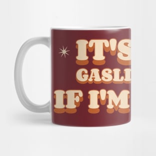 It's Not Gaslighting If I'm Right Mug